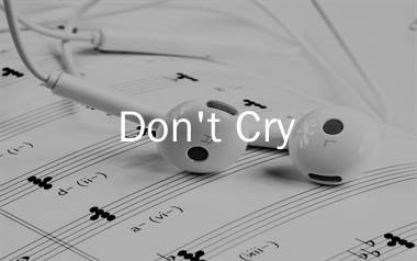 Don't Cry简谱_Guns N' Roses_歌曲简谱_生产队上传